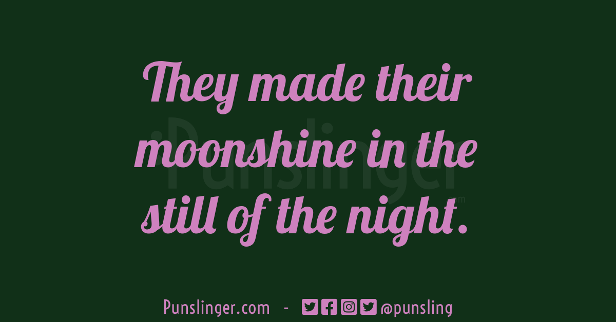 They made their moonshine… – Punslinger